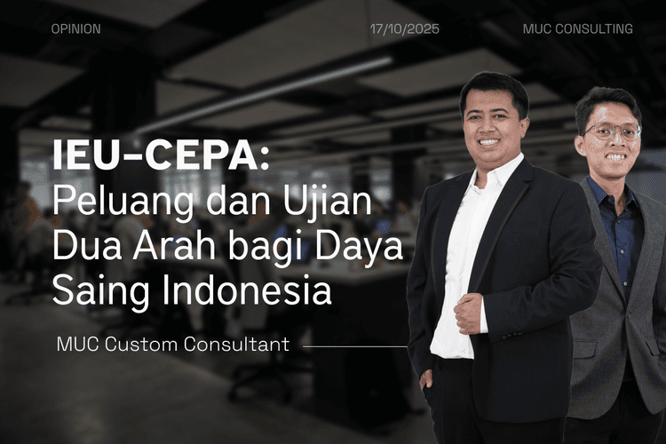 IEU–CEPA: Peluang dan Ujian Dua Arah bagi Daya Saing Indonesia